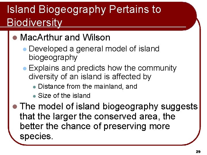 Island Biogeography Pertains to Biodiversity l Mac. Arthur and Wilson Developed a general model