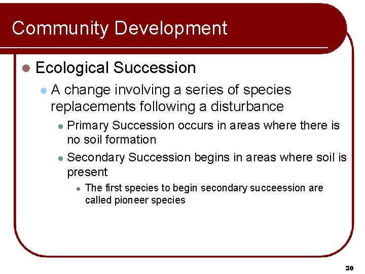 Community Development l Ecological l Succession A change involving a series of species replacements