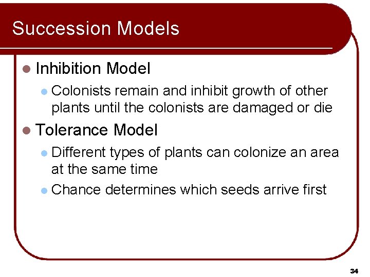 Succession Models l Inhibition l Model Colonists remain and inhibit growth of other plants