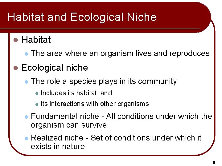 Habitat and Ecological Niche l Habitat l l The area where an organism lives