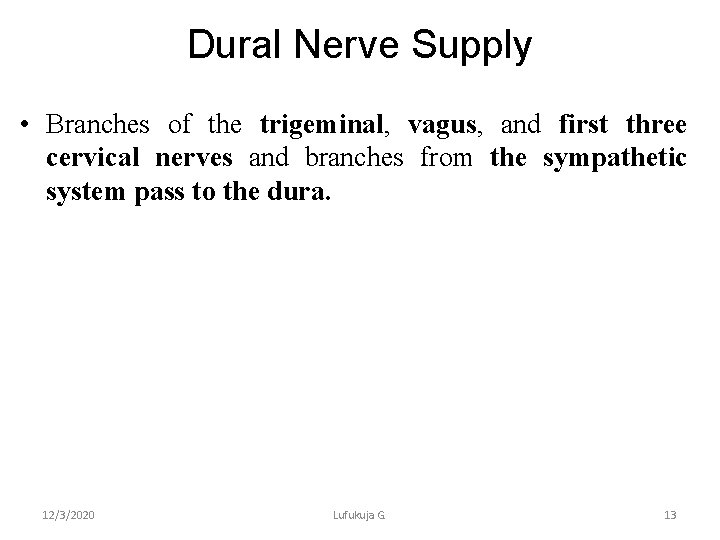 Dural Nerve Supply • Branches of the trigeminal, vagus, and first three cervical nerves