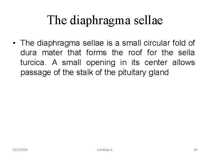 The diaphragma sellae • The diaphragma sellae is a small circular fold of dura