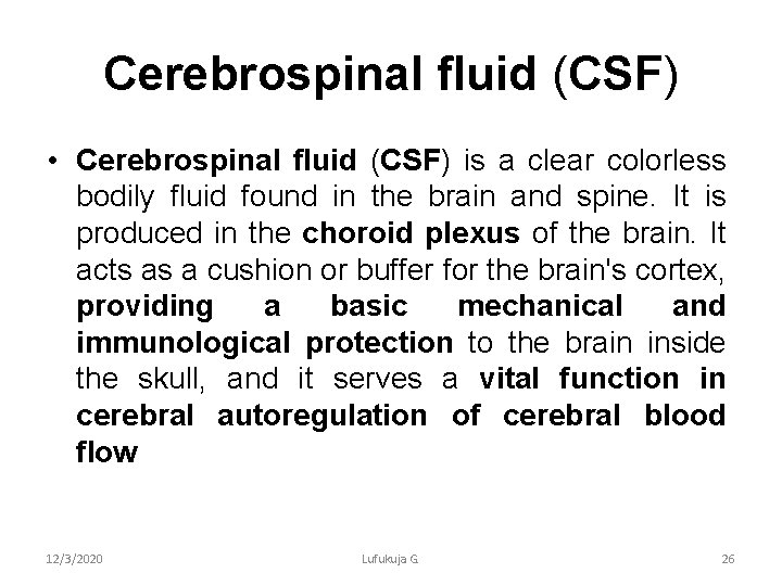 Cerebrospinal fluid (CSF) • Cerebrospinal fluid (CSF) is a clear colorless bodily fluid found