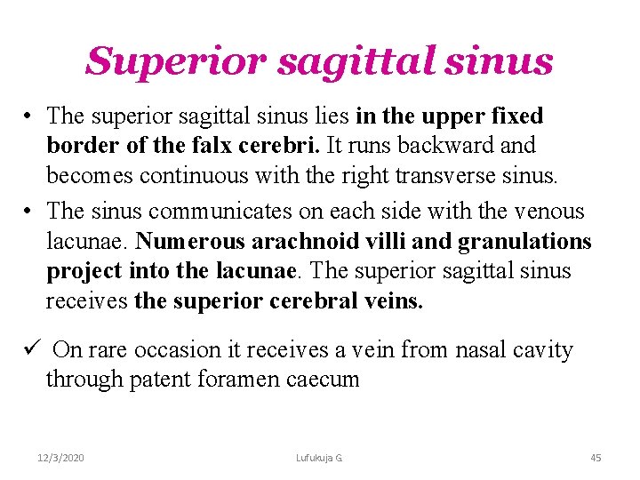 Superior sagittal sinus • The superior sagittal sinus lies in the upper fixed border