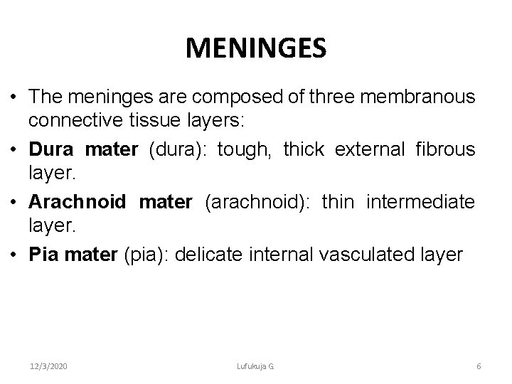 MENINGES • The meninges are composed of three membranous connective tissue layers: • Dura