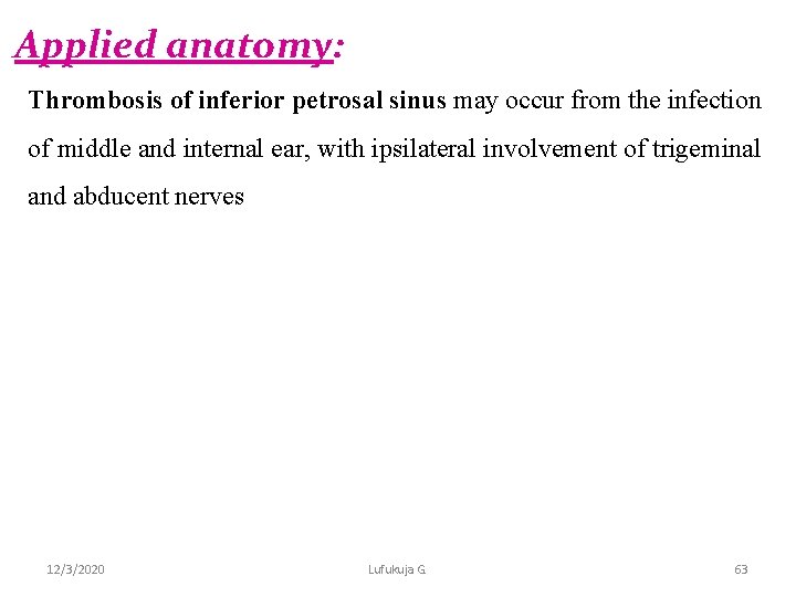 Applied anatomy: Thrombosis of inferior petrosal sinus may occur from the infection of middle