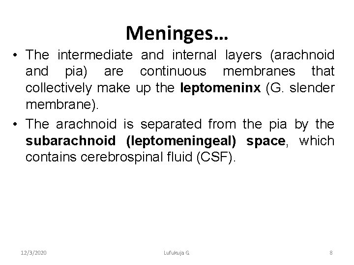 Meninges… • The intermediate and internal layers (arachnoid and pia) are continuous membranes that