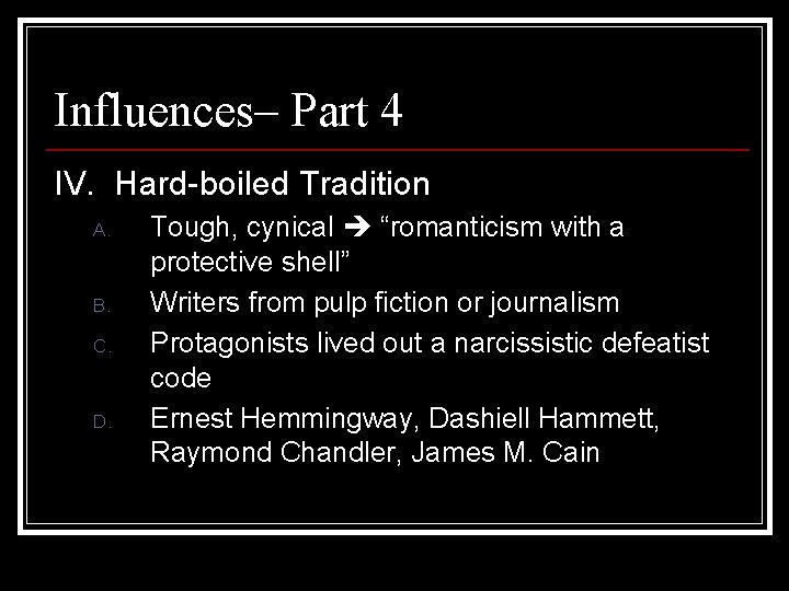 Influences– Part 4 IV. Hard-boiled Tradition A. B. C. D. Tough, cynical “romanticism with