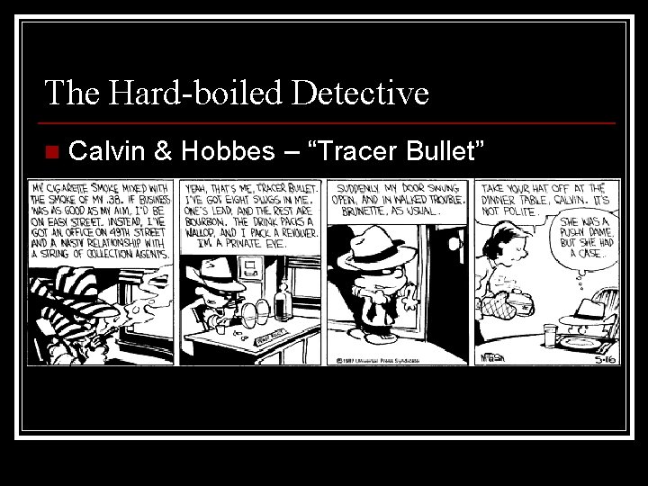 The Hard-boiled Detective n Calvin & Hobbes – “Tracer Bullet” 