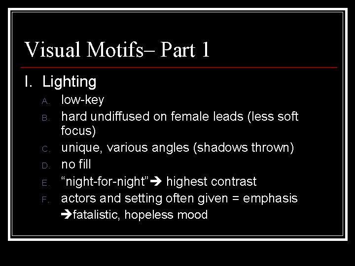 Visual Motifs– Part 1 I. Lighting A. B. C. D. E. F. low-key hard