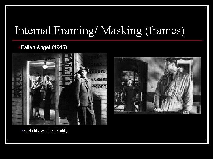 Internal Framing/ Masking (frames) §Fallen Angel (1945) §stability vs. instability 
