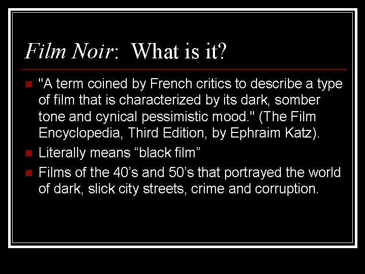 Film Noir: What is it? n n n "A term coined by French critics
