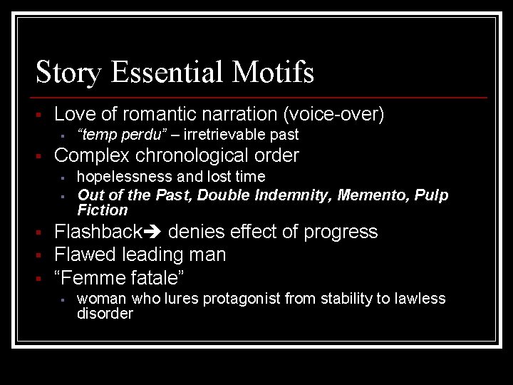 Story Essential Motifs § Love of romantic narration (voice-over) § § Complex chronological order