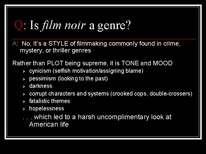 Q: Is film noir a genre? A: No, It’s a STYLE of filmmaking commonly