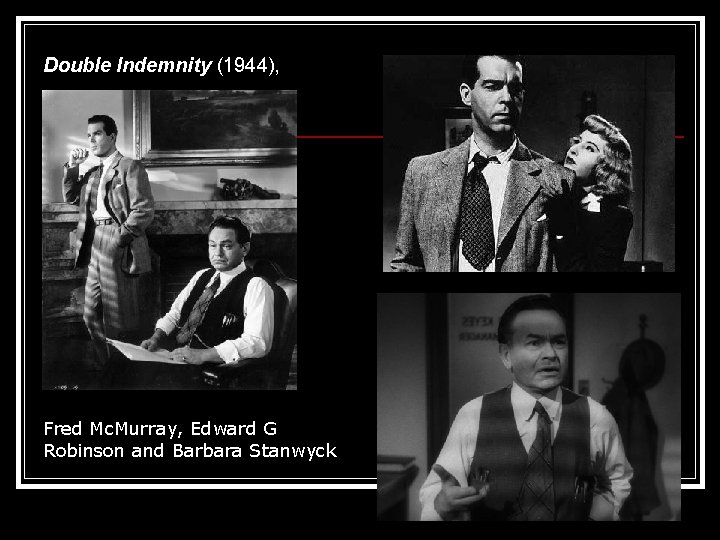 Double Indemnity (1944), Fred Mc. Murray, Edward G Robinson and Barbara Stanwyck 