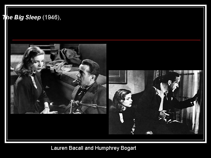 The Big Sleep (1946), Lauren Bacall and Humphrey Bogart 