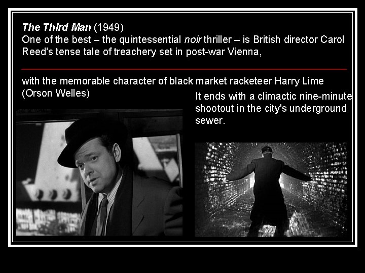 The Third Man (1949) One of the best – the quintessential noir thriller –