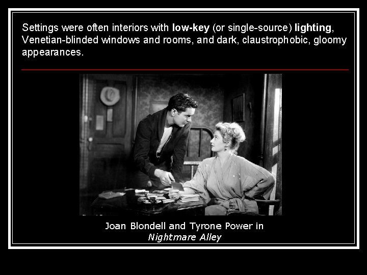 Settings were often interiors with low-key (or single-source) lighting, Venetian-blinded windows and rooms, and