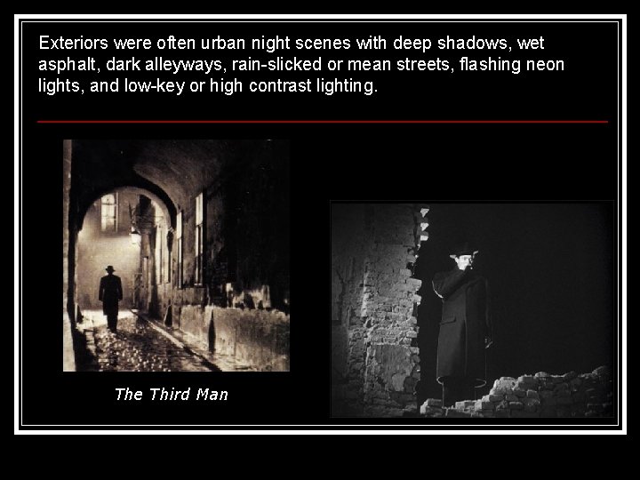 Exteriors were often urban night scenes with deep shadows, wet asphalt, dark alleyways, rain-slicked