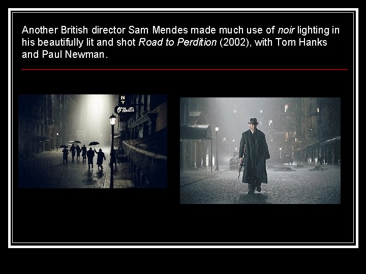 Another British director Sam Mendes made much use of noir lighting in his beautifully