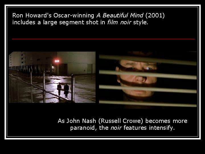 Ron Howard's Oscar-winning A Beautiful Mind (2001) includes a large segment shot in film