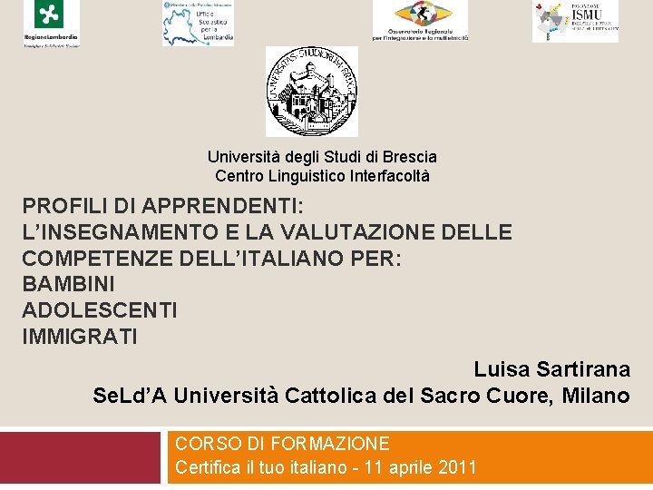 Università degli Studi di Brescia Centro Linguistico Interfacoltà PROFILI DI APPRENDENTI: L’INSEGNAMENTO E LA