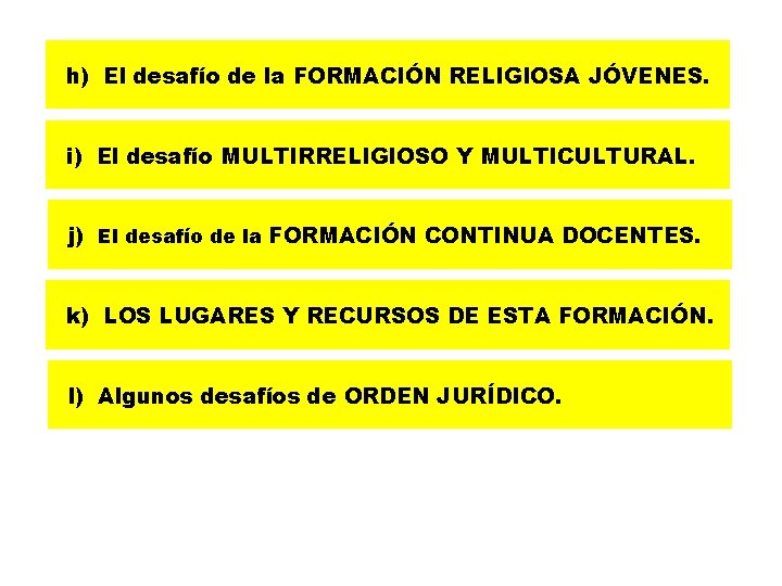h) El desafío de la FORMACIÓN RELIGIOSA JÓVENES. i) El desafío MULTIRRELIGIOSO Y MULTICULTURAL.