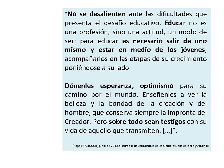 “No se desalienten ante las dificultades que presenta el desafío educativo. Educar no es