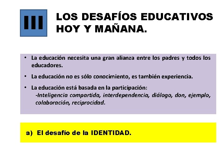 III LOS DESAFÍOS EDUCATIVOS HOY Y MAÑANA. • La educación necesita una gran alianza