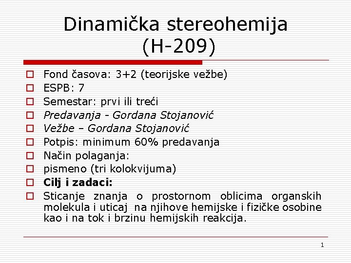 Dinamička stereohemija (H-209) o o o o o Fond časova: 3+2 (teorijske vežbe) ESPB: