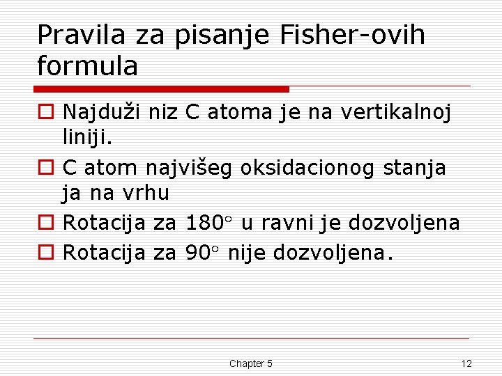 Pravila za pisanje Fisher-ovih formula o Najduži niz C atoma je na vertikalnoj liniji.