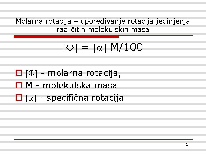 Molarna rotacija – upoređivanje rotacija jedinjenja različitih molekulskih masa = M/100 o - molarna