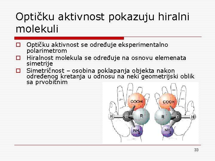 Optičku aktivnost pokazuju hiralni molekuli o Optičku aktivnost se određuje eksperimentalno polarimetrom o Hiralnost