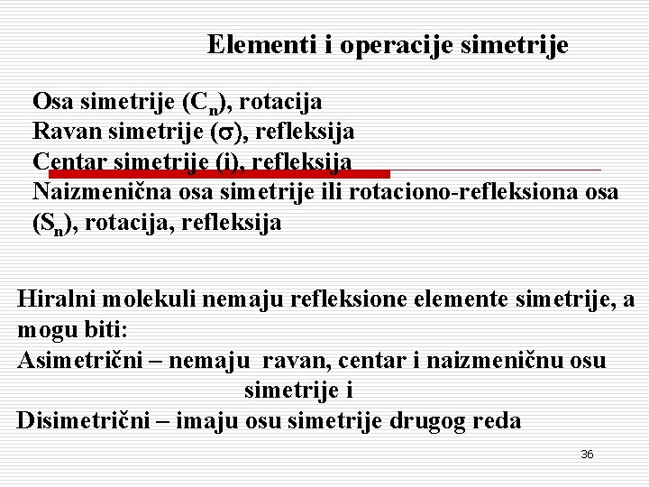Elementi i operacije simetrije Osa simetrije (Cn), rotacija Ravan simetrije (s), refleksija Centar simetrije