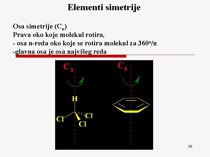 Elementi simetrije Osa simetrije (Cn) Prava oko koje molekul rotira, - osa n-reda oko