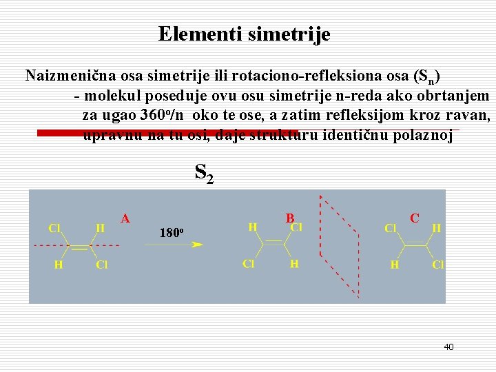 Elementi simetrije Naizmenična osa simetrije ili rotaciono-refleksiona osa (Sn) - molekul poseduje ovu osu