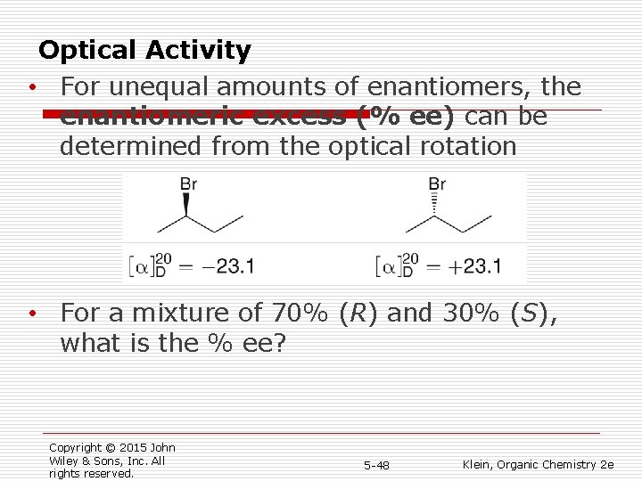 Optical Activity • For unequal amounts of enantiomers, the enantiomeric excess (% ee) can