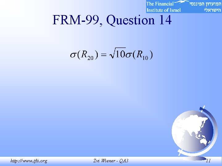 FRM-99, Question 14 http: //www. tfii. org Zvi Wiener - QA 3 11 FRM-99, Question 14 http: //www. tfii. org Zvi Wiener - QA 3 11