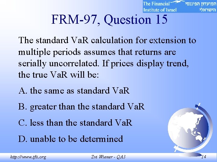 FRM-97, Question 15 The standard Va. R calculation for extension to multiple periods assumes FRM-97, Question 15 The standard Va. R calculation for extension to multiple periods assumes