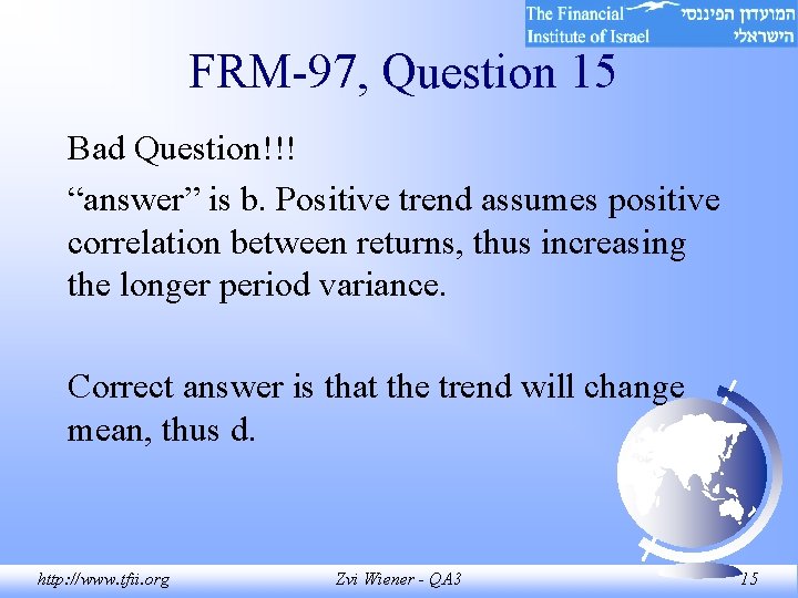 FRM-97, Question 15 Bad Question!!! “answer” is b. Positive trend assumes positive correlation between FRM-97, Question 15 Bad Question!!! “answer” is b. Positive trend assumes positive correlation between