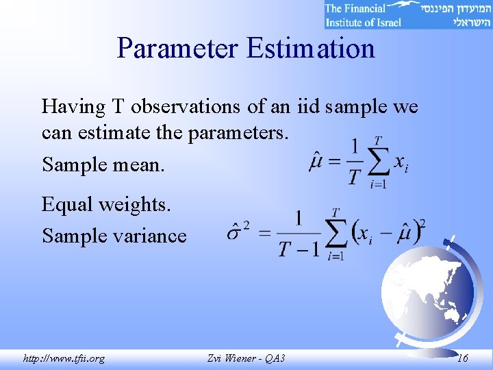 Parameter Estimation Having T observations of an iid sample we can estimate the parameters. Parameter Estimation Having T observations of an iid sample we can estimate the parameters.