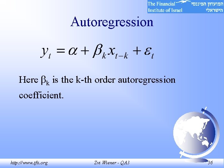 Autoregression Here k is the k-th order autoregression coefficient. http: //www. tfii. org Zvi Autoregression Here k is the k-th order autoregression coefficient. http: //www. tfii. org Zvi