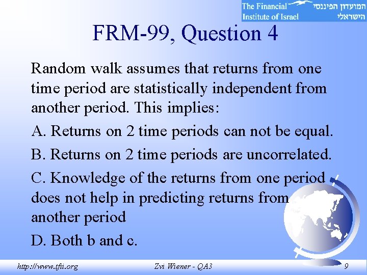 FRM-99, Question 4 Random walk assumes that returns from one time period are statistically FRM-99, Question 4 Random walk assumes that returns from one time period are statistically