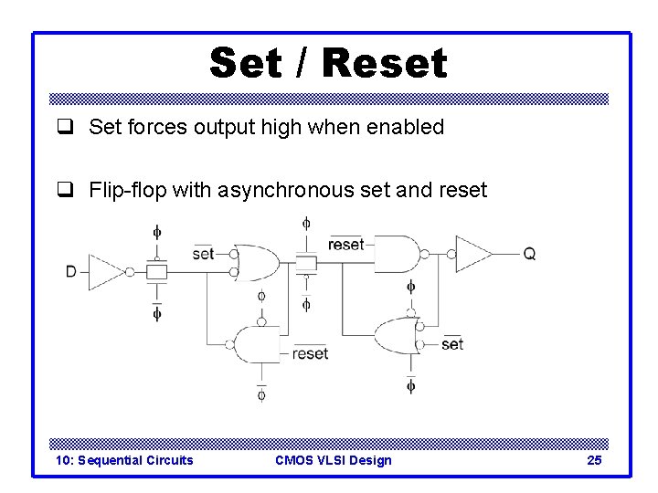 Set / Reset q Set forces output high when enabled q Flip-flop with asynchronous