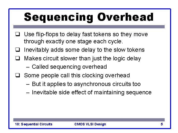 Sequencing Overhead q Use flip-flops to delay fast tokens so they move through exactly