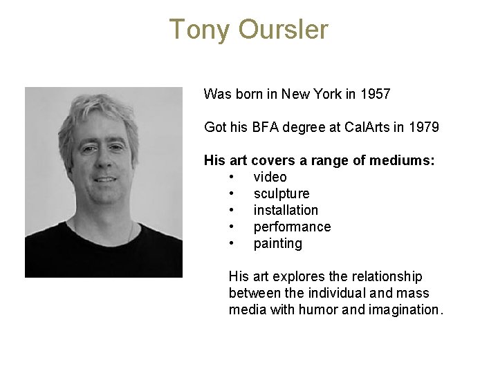 Tony Oursler Was born in New York in 1957 Got his BFA degree at