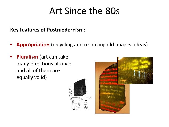 Art Since the 80 s Key features of Postmodernism: • Appropriation (recycling and re-mixing