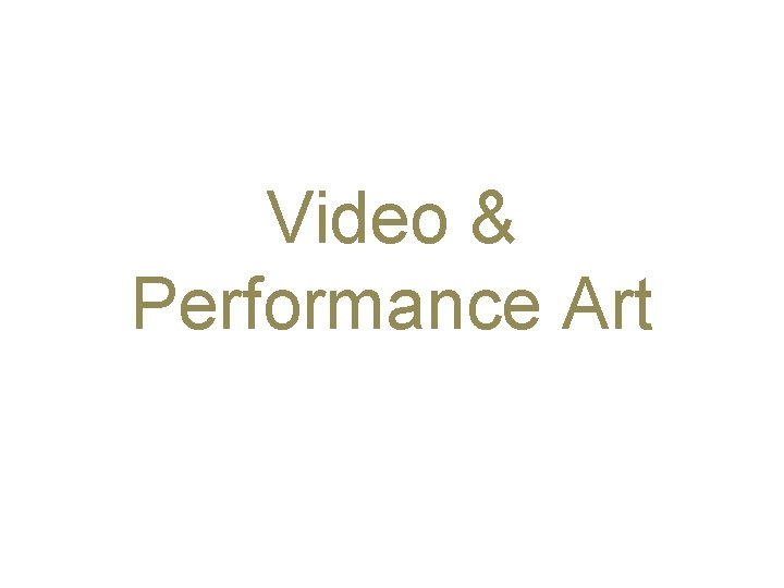 Video & Performance Art 