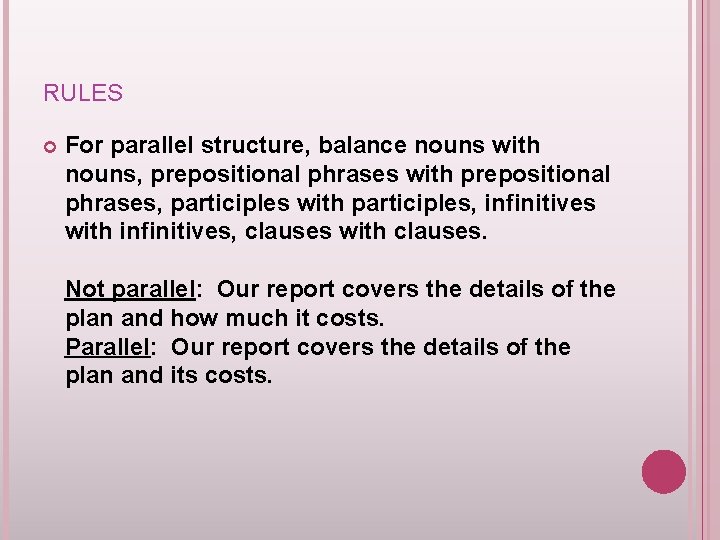 RULES For parallel structure, balance nouns with nouns, prepositional phrases with prepositional phrases, participles