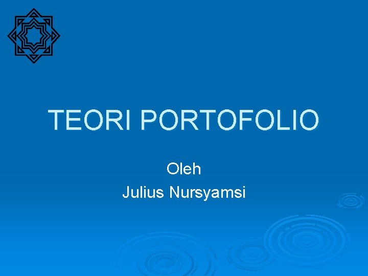 TEORI PORTOFOLIO Oleh Julius Nursyamsi TEORI PORTOFOLIO Oleh Julius Nursyamsi